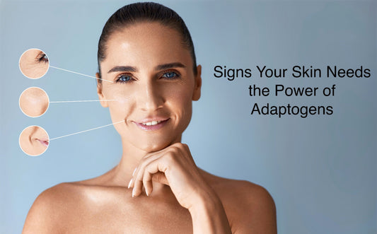 5 Signs Your Skin Needs the Power of Adaptogens